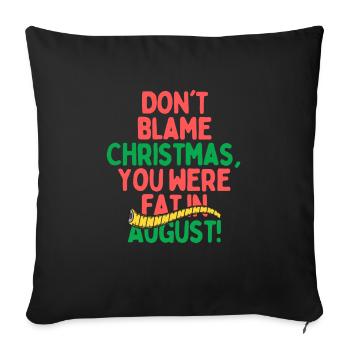 Dont Blame Christmas, You Were Fat In August - Sofa pillowcase 17,3'' x 17,3'' (45 x 45 cm) - black - Front