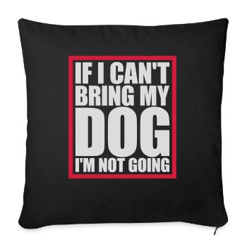 bring my dog quote - Sofa pillowcase 17,3'' x 17,3'' (45 x 45 cm) - black - Front