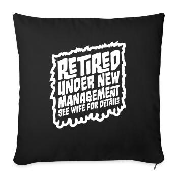 Retired Under New Management See Wife For Details - Sofa pillowcase 17,3'' x 17,3'' (45 x 45 cm) - black - Front