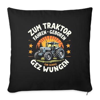 Zum Traktor Fahren Geboren Bauer Witzigen Sprüchen - Sofakissenbezug 45 x 45 cm - Schwarz - Vorne