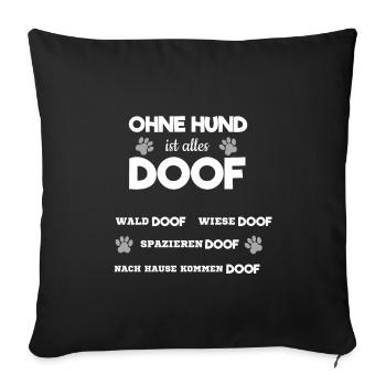 Ohne Hund ist Alles Doof Hundeliebhaber Spazieren - Sofakissenbezug 45 x 45 cm - Schwarz - Vorne