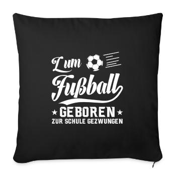 To football Born to school Forced saying - Sofa pillowcase 17,3'' x 17,3'' (45 x 45 cm) - black - Front