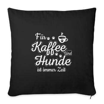 Für Kaffee und Hunde ist immer Zeit Hundeliebhaber - Sofakissenbezug 45 x 45 cm - Schwarz - Vorne