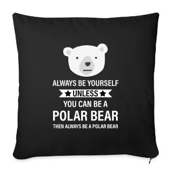 Soyez toujours vous-même à moins que vous ne puissiez être un ours polaire - Housse de coussin décorative 45 x 45 cm - noir - Devant