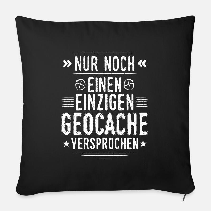 Geocaching Nur noch einen Geocache Cache Geocachen - Sofakissenbezug 45 x 45 cm - Schwarz
