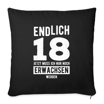 Endlich 18 Jetzt Muss Ich Nur Erwachsen Werden Geb - Sofakissenbezug 45 x 45 cm - Schwarz - Vorne