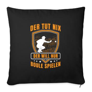 Der Tut Nix Der Will Nur Boule Spielen Botcha Peta - Sofakissenbezug 45 x 45 cm - Schwarz - Vorne