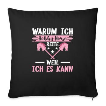 Warum Ich Hobby Horse Reite Weil Ich Es Kann Steck - Sofakissenbezug 45 x 45 cm - Schwarz - Vorne