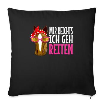 mir reichts ich geh reiten Pferd Pferde Geschenk - Sofakissenbezug 45 x 45 cm - Schwarz - Vorne