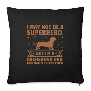 Ich bin vielleicht kein Superheld, aber ich bin ein Dackelvater D - Sofakissenbezug 45 x 45 cm - Schwarz - Vorne