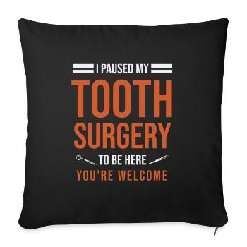 I Paused My Tooth Surgery To Be Here You're Welcom - Sofa pillowcase 17,3'' x 17,3'' (45 x 45 cm) - black - Front