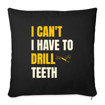 I Can't I Have To Drill Teeth Dentistry Dental Den - Sofa pillowcase 17,3'' x 17,3'' (45 x 45 cm) - black - Front
