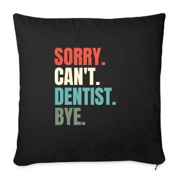 Sorry Can't Dentist Bye Dental Hygieniker Zahnheilkunde - Sofakissenbezug 45 x 45 cm - Schwarz - Vorne