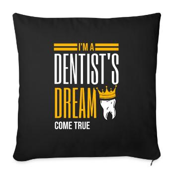 Ich bin der Traum eines Zahnarztes, der wahr wird Zahnarzt Dental Den - Sofakissenbezug 45 x 45 cm - Schwarz - Vorne