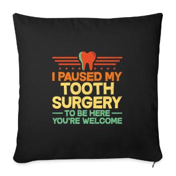I Paused My Tooth Surgery To Be Here You're Welcom - Sofa pillowcase 17,3'' x 17,3'' (45 x 45 cm) - black - Front