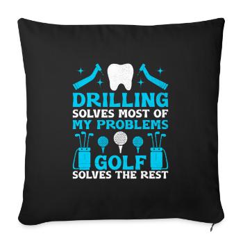 Drilling Solves Most Of My Problems Golf Solves Th - Sofa pillowcase 17,3'' x 17,3'' (45 x 45 cm) - black - Front