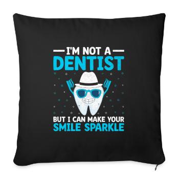 Je ne suis pas dentiste, mais je peux faire briller votre sourire - Housse de coussin décorative 45 x 45 cm - noir - Devant
