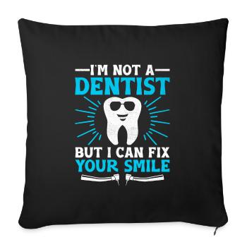 I'm Not A Dentist But I Can Fix Your Smile Dentist - Sofa pillowcase 17,3'' x 17,3'' (45 x 45 cm) - black - Front