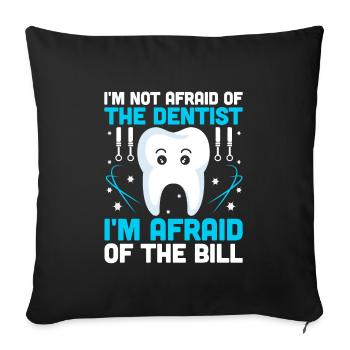 I'm Not Afraid Of The Dentist I'm Afraid Of The Bi - Sofa pillowcase 17,3'' x 17,3'' (45 x 45 cm) - black - Front