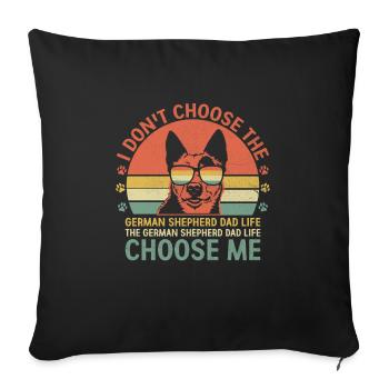 Der Deutsche Schäferhund Papa Life Choose Me GSD Hund Lov - Sofakissenbezug 45 x 45 cm - Schwarz - Vorne
