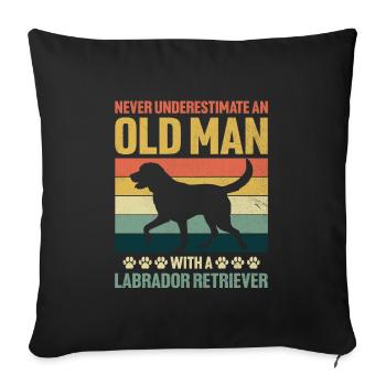 Unterschätzen Sie niemals einen alten Mann mit einem Labrador Ret - Sofakissenbezug 45 x 45 cm - Schwarz - Vorne