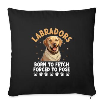 Labradors Born To Fetch Forced To Pose Labrador Re - Sofa pillowcase 17,3'' x 17,3'' (45 x 45 cm) - black - Front