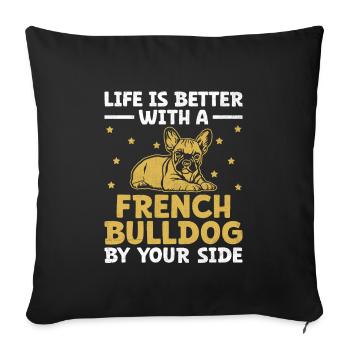 Life Is Better With A French Bulldog By Your Side - Sofa pillowcase 17,3'' x 17,3'' (45 x 45 cm) - black - Front