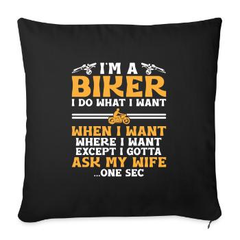 Ich bin ein Biker, ich mache, was ich will, wann ich will, wo ich bin - Sofakissenbezug 45 x 45 cm - Schwarz - Vorne