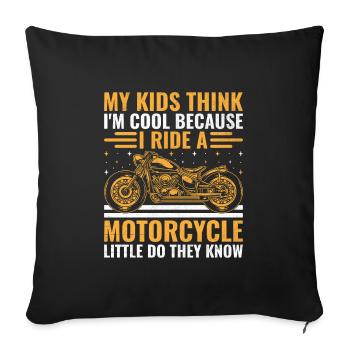 My Kids Think I'm Cool Because I Ride A Motorcycle - Sofa pillowcase 17,3'' x 17,3'' (45 x 45 cm) - black - Front