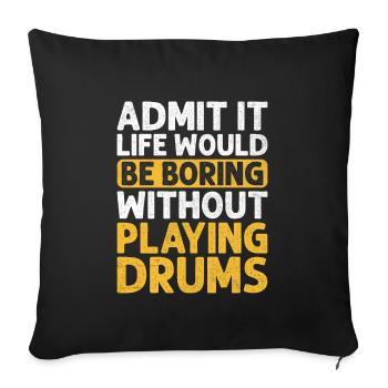 Admettez-le, la vie serait ennuyeuse sans jouer du tambour - Housse de coussin décorative 45 x 45 cm - noir - Devant