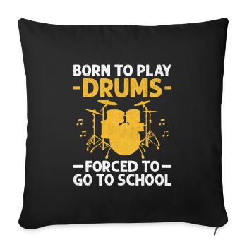 Born To Play Drums Forced To Go To School Drumming - Sofa pillowcase 17,3'' x 17,3'' (45 x 45 cm) - black - Front
