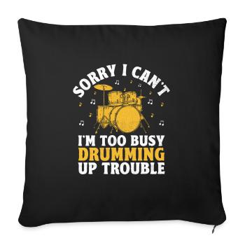 Sorry I Can't I'm Too Busy Drumming Up Trouble Dru - Sofa pillowcase 17,3'' x 17,3'' (45 x 45 cm) - black - Front