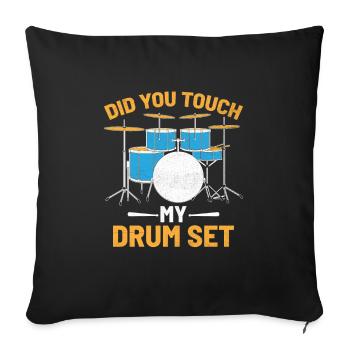 Did You Touch My Drum Set Drumming Drummer - Sofa pillowcase 17,3'' x 17,3'' (45 x 45 cm) - black - Front