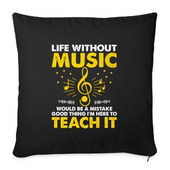 Ein Leben ohne Musik wäre ein Fehler. Gut, dass ich - Sofakissenbezug 45 x 45 cm - Schwarz - Vorne
