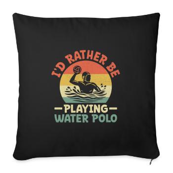 I'd Rather Be Playing Water Polo Aquatic Polo Play - Sofa pillowcase 17,3'' x 17,3'' (45 x 45 cm) - black - Front