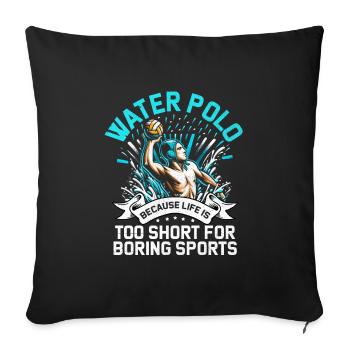 Water Polo Because Life Is Too Short For Boring Sp - Sofa pillowcase 17,3'' x 17,3'' (45 x 45 cm) - black - Front