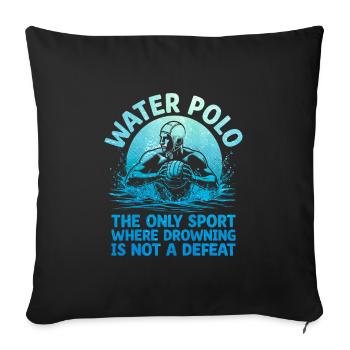 Water Polo The Only Sport Where Drowning Is Not A - Sofa pillowcase 17,3'' x 17,3'' (45 x 45 cm) - black - Front