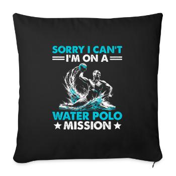 Tut mir leid, ich kann nicht, ich bin auf einer Wasserball-Mission Aquatic - Sofakissenbezug 45 x 45 cm - Schwarz - Vorne