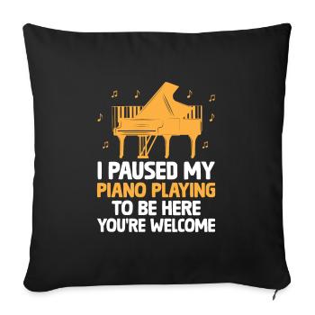 I Paused My Piano Playing To Be Here You're Welcom - Sofa pillowcase 17,3'' x 17,3'' (45 x 45 cm) - black - Front