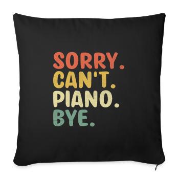 Sorry Can’t Piano Bye Pianiste Claviériste Pianistes - Housse de coussin décorative 45 x 45 cm - noir - Devant
