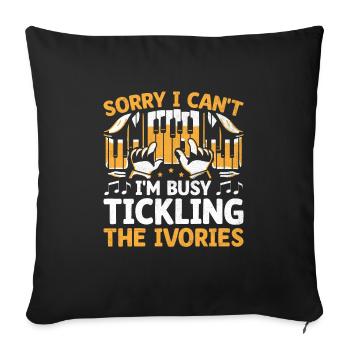 Sorry I Can't I'm Busy Tickling The Ivories Piano - Sofa pillowcase 17,3'' x 17,3'' (45 x 45 cm) - black - Front