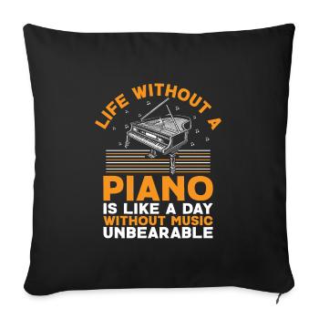Life Without A Piano Is Like A Day Without Music U - Sofa pillowcase 17,3'' x 17,3'' (45 x 45 cm) - black - Front