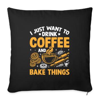 Ich möchte einfach nur Kaffee trinken und Dinge backen Backen - Sofakissenbezug 45 x 45 cm - Schwarz - Vorne