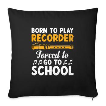 Born To Play Recorder Forced To Go To School Music - Sofa pillowcase 17,3'' x 17,3'' (45 x 45 cm) - black - Front