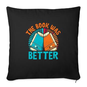 The Book Was Better Books Reading Bookworm - Sofa pillowcase 17,3'' x 17,3'' (45 x 45 cm) - black - Front