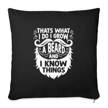 That's What I Do I Grow A Beard And I Know Things - Sofa pillowcase 17,3'' x 17,3'' (45 x 45 cm) - black - Front