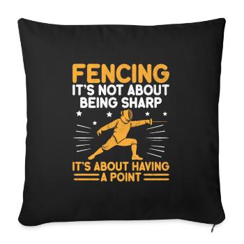 Fencing It's Not About Being Sharp It's About - Sofa pillowcase 17,3'' x 17,3'' (45 x 45 cm) - black - Front