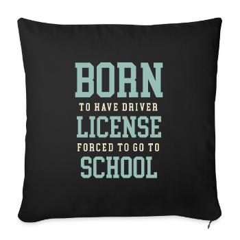 Né pour avoir un permis de conduire forcé d’aller à l’école - Housse de coussin décorative 45 x 45 cm - noir - Devant