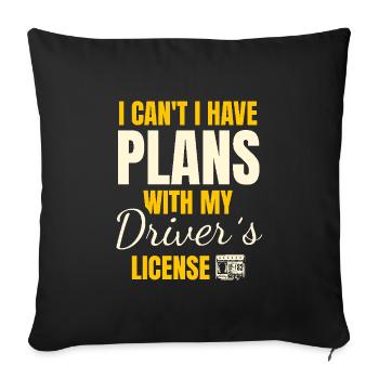 I Can't I Have Plans With My Driver's License - Sofa pillowcase 17,3'' x 17,3'' (45 x 45 cm) - black - Front