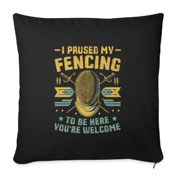 I Paused My Fencing To Be Here You're Welcome - Sofa pillowcase 17,3'' x 17,3'' (45 x 45 cm) - black - Front